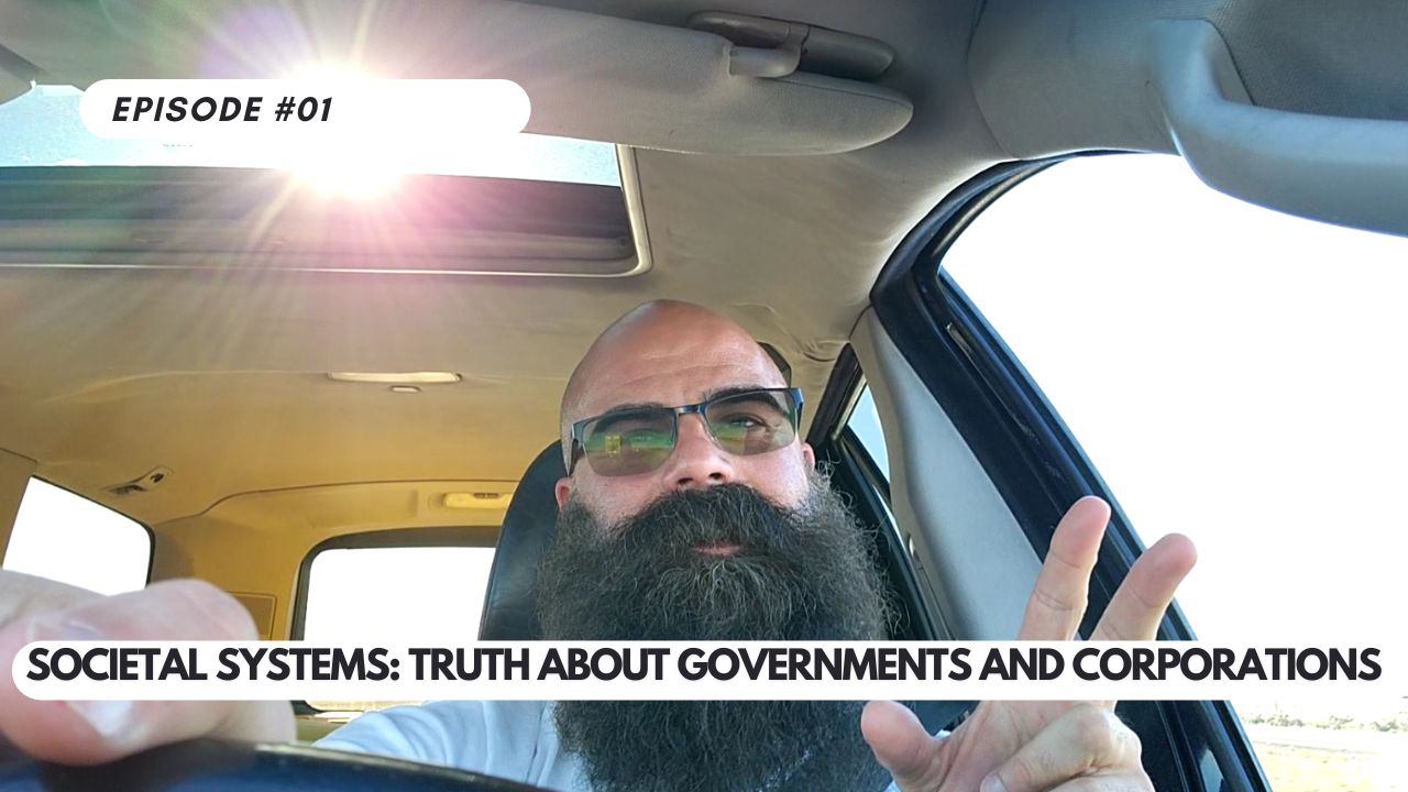 Episode #1 – Unmasking Societal Systems: The Truth About Governments and Corporations