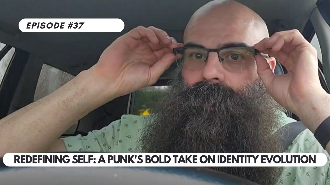 Episode #37 – Redefining Self: A Punk’s Bold Take on Identity Evolution