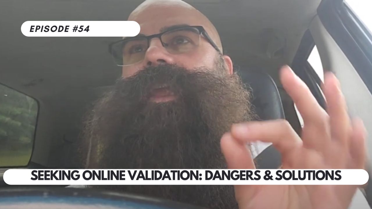 Episode #54 – Seeking Online Validation: Dangers & Solutions