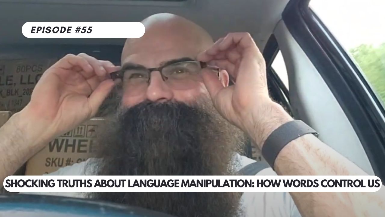 Episode #55 – Shocking Truths About Language Manipulation: How Words Control Us