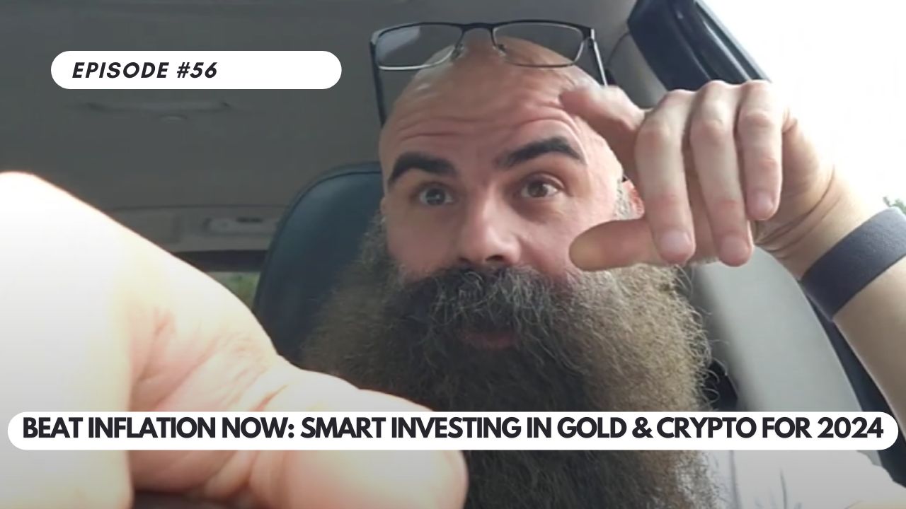 Episode #56 – Beat Inflation Now: Smart Investing in Gold & Crypto for 2024