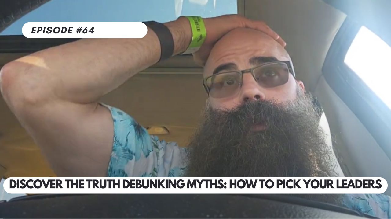 Episode #64 – Discover the Truth Debunking Myths: HOW TO PICK YOUR LEADERS