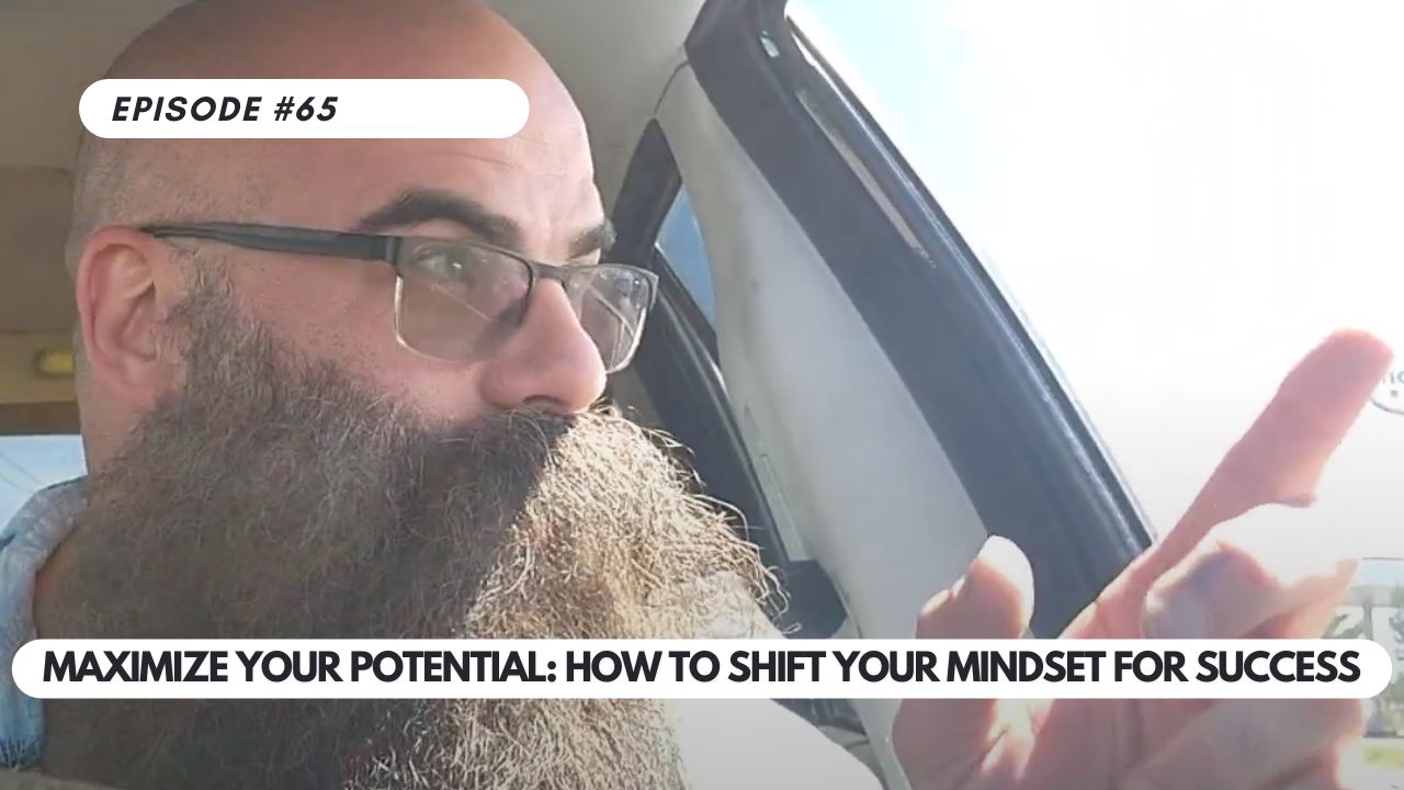 Episode #65 – Maximize Your Potential: How to Shift Your Mindset for Success | Personal Growth Tips