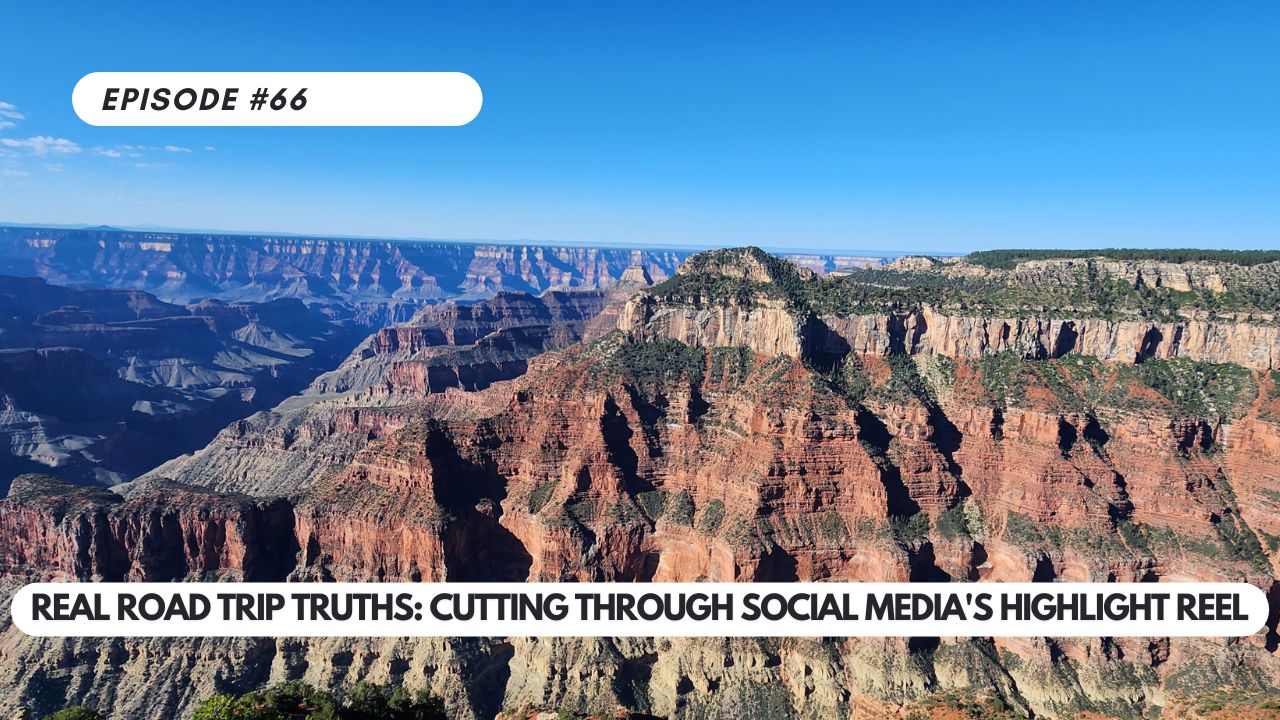 Episode #66 – Real Road Trip Truths: Cutting Through Social Media’s Highlight Reel