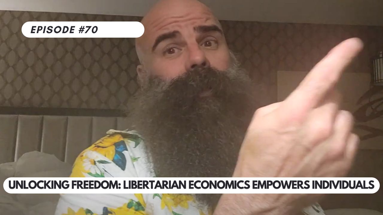 Episode #70 – Unlocking Freedom: How Libertarian Economics Empowers Individuals