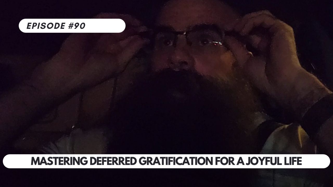 Episode #90 – Unlocking Happiness: Mastering Deferred Gratification for a Joyful Life