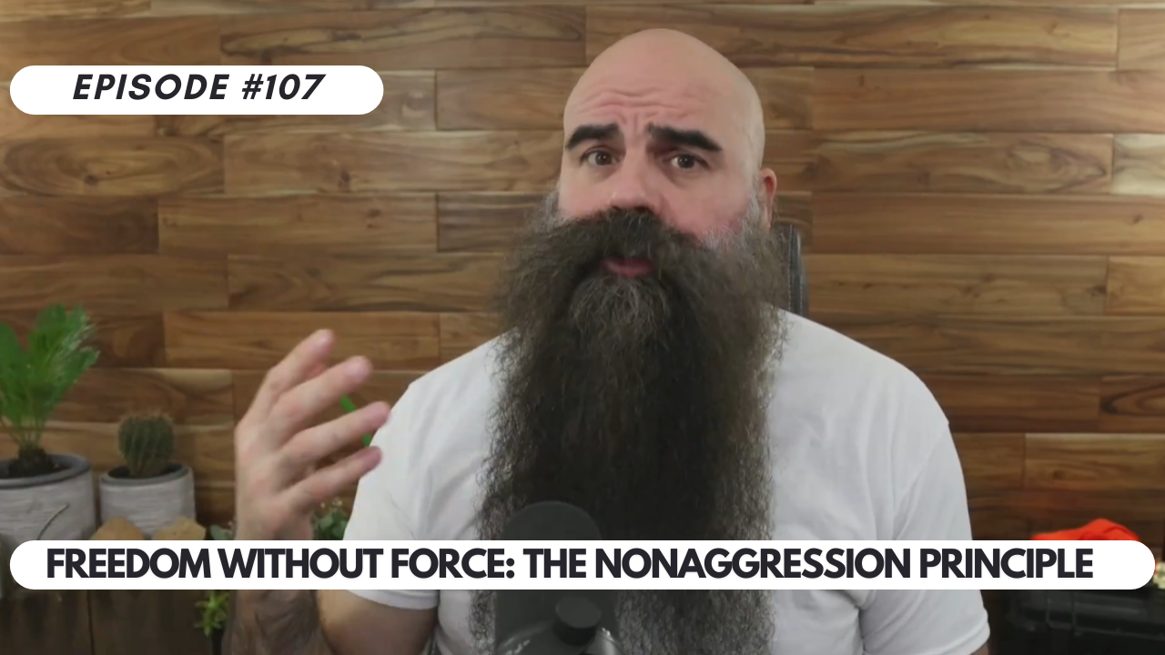 Episode #107 – Freedom Without Force: The Nonaggression Principle